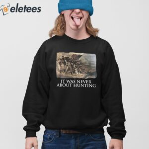 It Was Never About Hunting Shirt 4