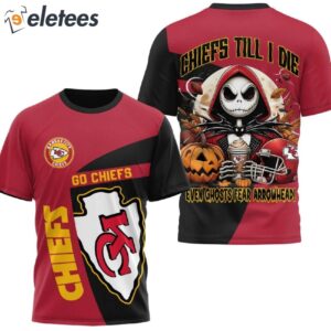 Jack Skellington Chiefs Till I Die Even Ghosts Fear Arrowhead Shirt