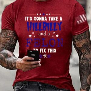 Mens Its Going Take A Hillbilly Felon To Fix This Print T Shirt