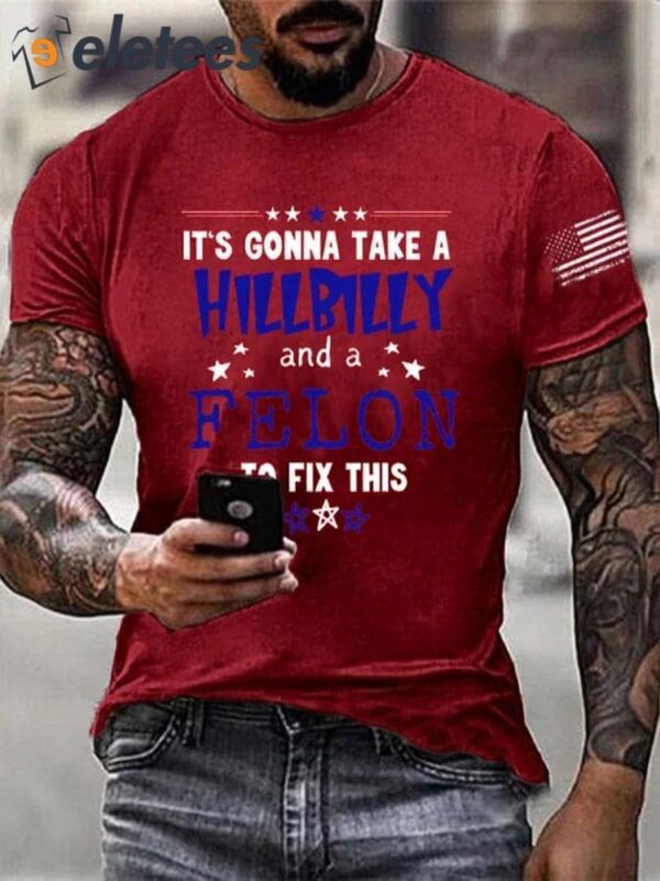 Men’s It’s Going Take A Hillbilly Felon To Fix This Print T-Shirt