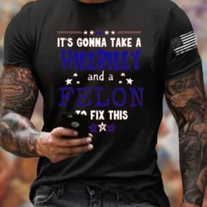 Mens Its Going Take A Hillbilly Felon To Fix This Print T Shirt1