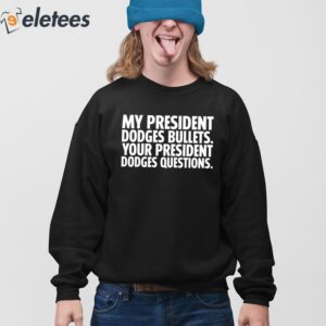 My President Dodges Bullets Your President Dodges Questions Shirt 4