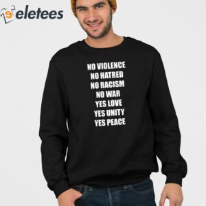 No Violence No Hatred No Racism No War Yes Love Yes Unity Yes Peace Shirt 3 1