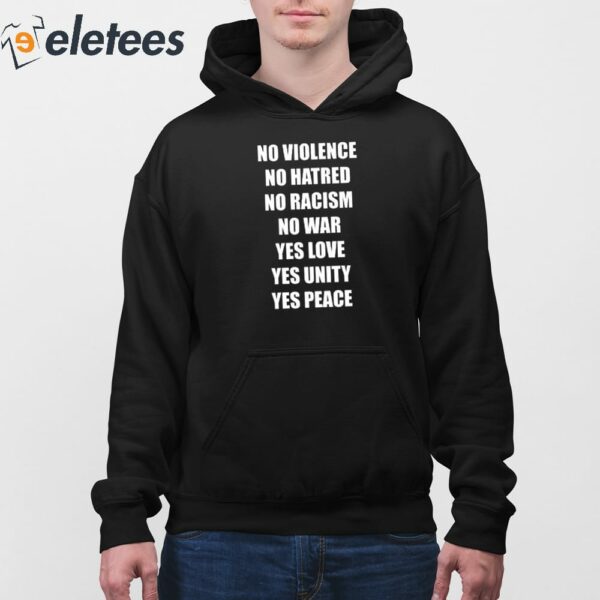 No Violence No Hatred No Racism No War Yes Love Yes Unity Yes Peace Shirt