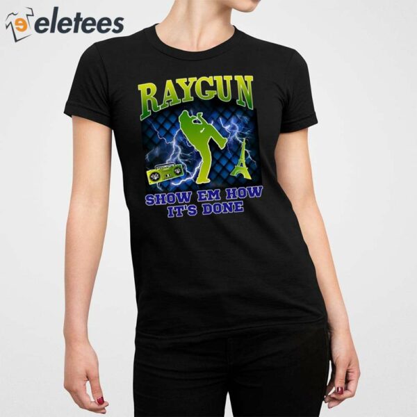 Raygun Show Em How It’s Done Shirt