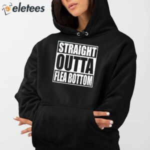 Straight Outta Flea Bottom Shirt 4