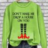 Women’s Halloween Don’t Make Me Drop A House On You Crew Neck Sweatshirt