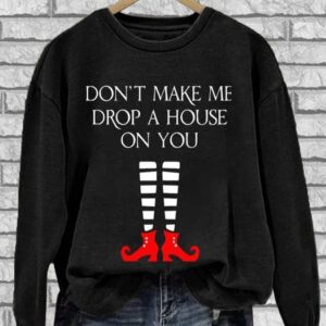 Womens Halloween Dont Make Me Drop A House On You Crew Neck Sweatshirt1