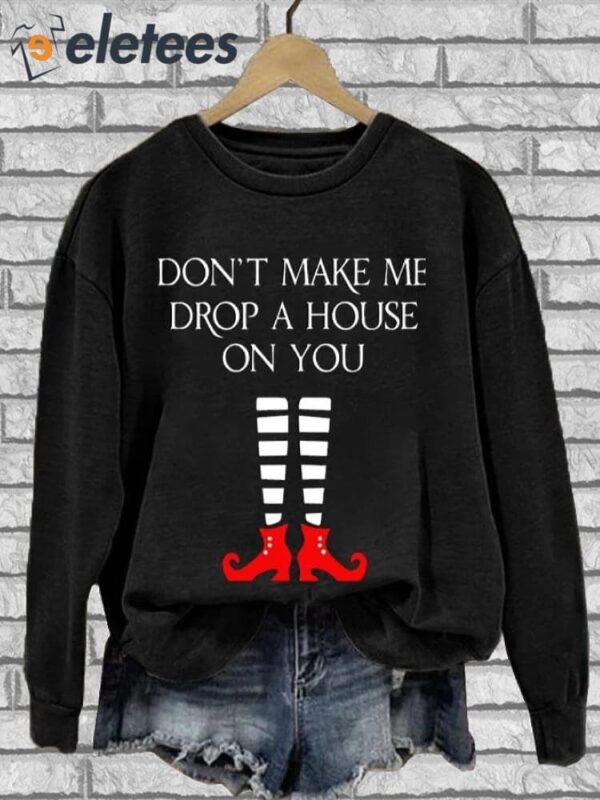 Women’s Halloween Don’t Make Me Drop A House On You Crew Neck Sweatshirt