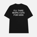 Drew Goins I'll Take Being Cute For $200 Shirt