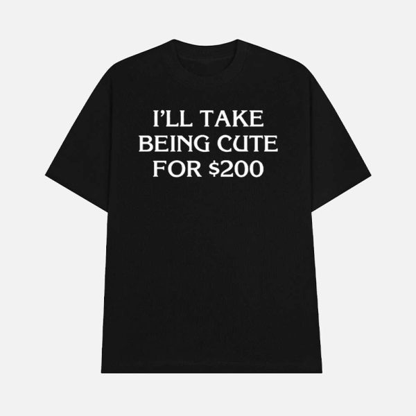 Drew Goins I’ll Take Being Cute For $200 Shirt