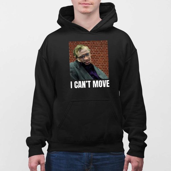 I Can’t Move Stephen Hawking Shirt