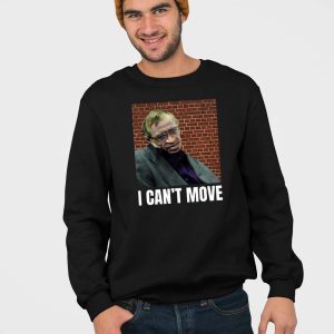 I Can't Move Stephen Hawking Shirt