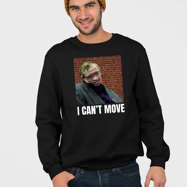 I Can’t Move Stephen Hawking Shirt