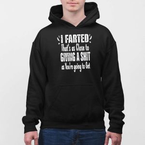 I Farted That's As Close To Giving A Shit As You're Going To Get Shirt