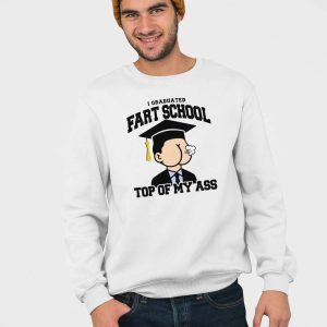 I Graduated Fart School At The Top Of My Ass Shirt 5