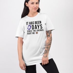 It Has Been 0 Days Since The Vikings Hurt Me Shirt