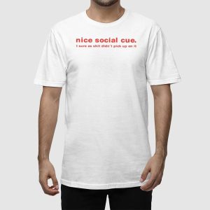 Nice Social Cue I Sure As Shit Didnt Pick Up On It Shirt 2