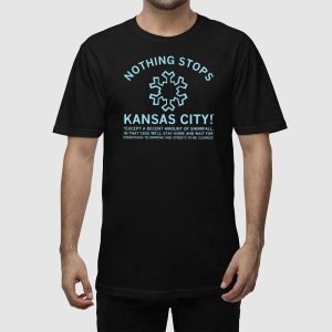 Nothing Stops Kansas City Except A Decent Amount Of Snowfall Shirt 2