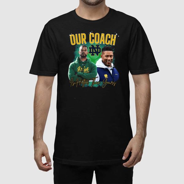 Notre Dame Our Coach Is Hotter Than Yours Shirt