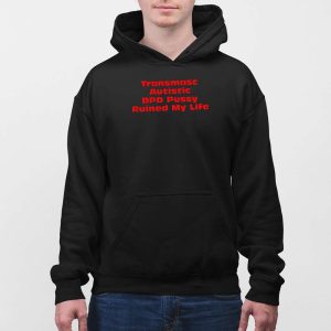 Transmasc Autistic BPD Pussy Ruined My Life Shirt 4