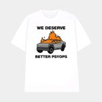 We Better Deserve Better Psyops Shirt