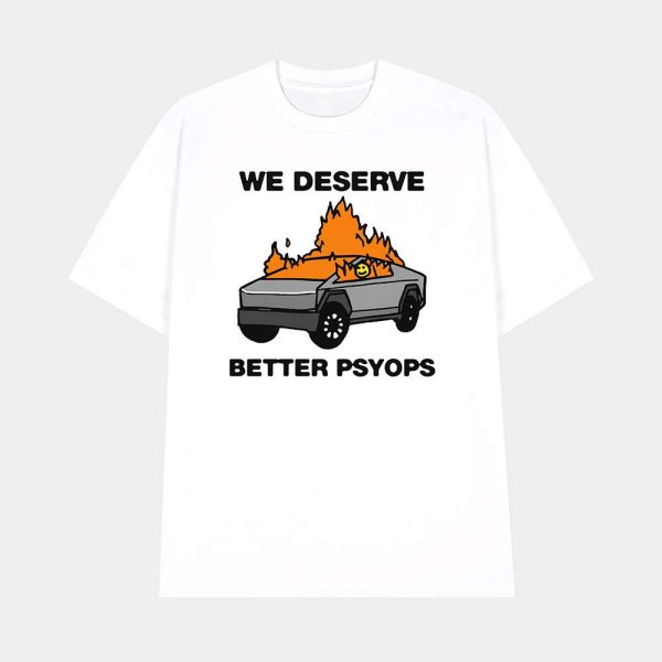 We Better Deserve Better Psyops Shirt